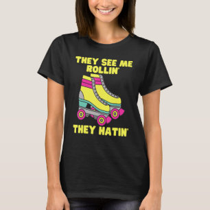 Camiseta Eles Me Veem Rollin Eles Odiam O Roller Skate Skat