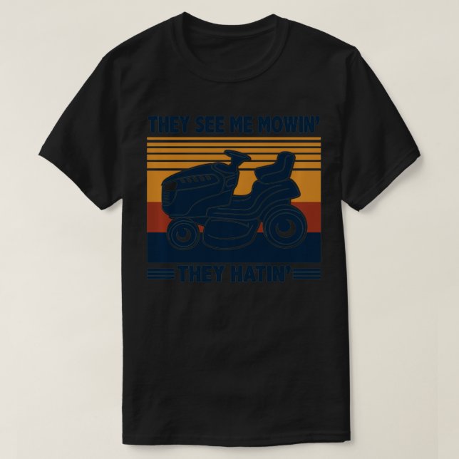 Camiseta Eles Me Vêm Mowin Eles Odeiam Andar De Cabeça De C (Frente do Design)