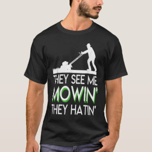Camiseta Eles Me Vêm Mowin Eles Odiam O Amargo Mower Funny 