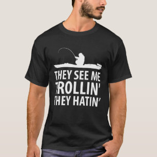 Camiseta Eles Me Vêm Trollin Eles Odiam Pescaria De Barco E