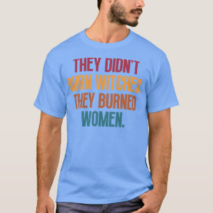 Camiseta Eles Não Queimaram Bruxas Que Queimaram Mulheres 3