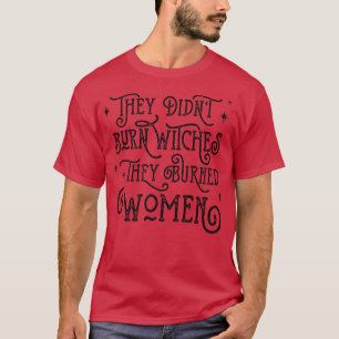 Camiseta Eles Não Queimaram Bruxas Que Queimaram Mulheres H