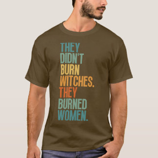 Camiseta Eles Queimaram Bruxas Que Queimaram Mulheres 1