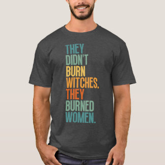 Camiseta Eles Queimaram Bruxas Que Queimaram Mulheres 1