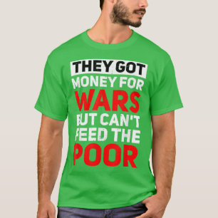 Camiseta Eles têm dinheiro para guerras mas não podem alime