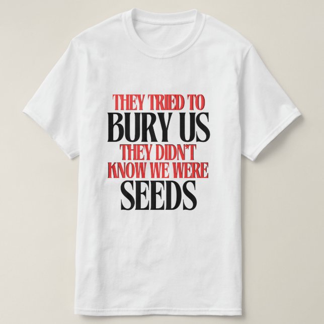 Camiseta Eles Tentaram Nos Enterrar |  (Frente do Design)