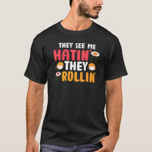Camiseta Eles Vêm-Me A Rolar, Eles Odeiam O Comida Sushi Pu