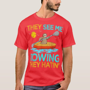 Camiseta Eles Vêm-Me Arremessar Eles Odiavam Sloth Kayak Ka