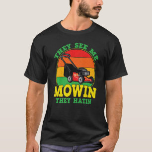 Camiseta Eles Vêm-Me Mowin Eles Odiam O Lawn Mower Landscap