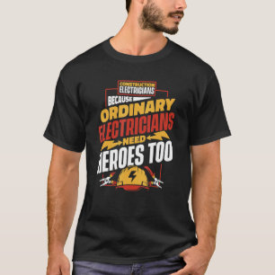 Camiseta Eletricistas Comuns Precisam De Heróis Construção