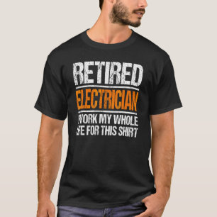 Camiseta Elétrico Aposentado Eu Trabalhei Toda A Minha Vida