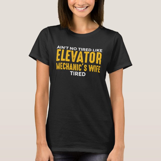 Camiseta Elevator Mechanic Maintenance Wife No Tired Techni (Frente)