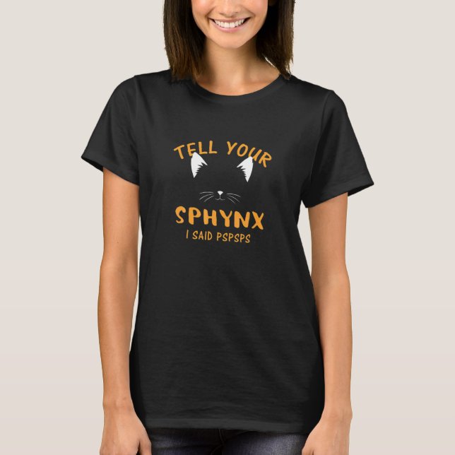 Camiseta Ell Your Sphynx I Said Pspsps  Cat  Humor Kitten (Frente)