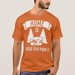 Camiseta Em casa é onde você estaciona acampar o trailer Ca