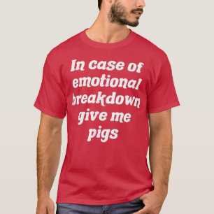Camiseta Em Caso De Desagregação Emocional, Dê-Me Suínos
