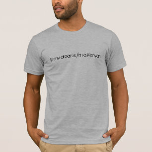 Camiseta Em meus sonhos, eu sou um Kenyan.