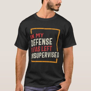 Camiseta Em Minha Defesa Eu Fiquei Engraçado Sem Supervisão