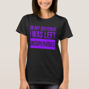 Camiseta Em Minha Defesa Eu Fiquei Engraçado Sem Supervisão