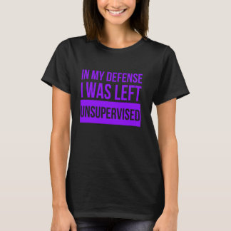 Camiseta Em Minha Defesa Eu Fiquei Engraçado Sem Supervisão