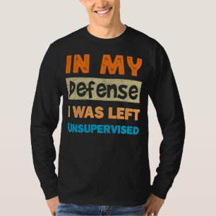Camiseta Em Minha Defesa, Eu Fiquei Sem Supervisão Legal De