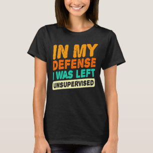 Camiseta Em Minha Defesa Eu Fiquei Sem Supervisão Na Piada