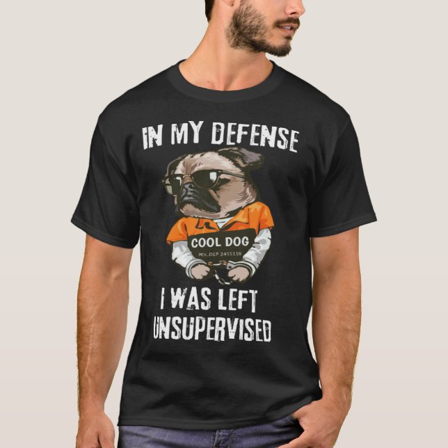Camiseta Em minha defesa eu fui deixado pug sem supervisão (Frente)