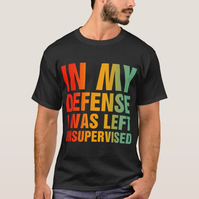 Camiseta Em Minha Defesa Eu Fui Deixado Sem Supervisão (Frente)