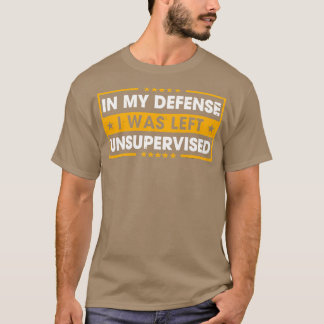 Camiseta Em minha defesa eu fui deixado sem supervisão