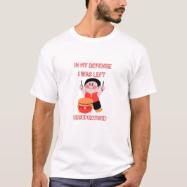 Camiseta Em Minha Defesa Eu Fui Deixado Sem Supervisão