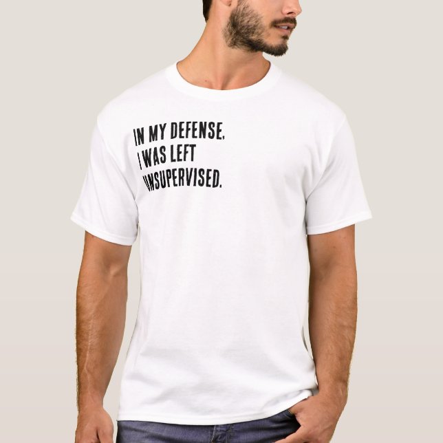 Camiseta Em minha defesa, eu fui deixado sem supervisão.  (Frente)