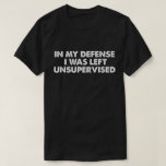 Camiseta Em Minha Defesa Eu Fui Deixado Sem Supervisão<br><div class="desc">Em Minha Defesa Eu Fui Deixado Sem Supervisão</div>