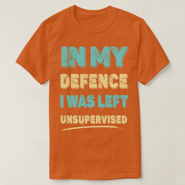 Camiseta Em Minha Defesa Eu Fui Deixado Sem Supervisão (Frente do Design)