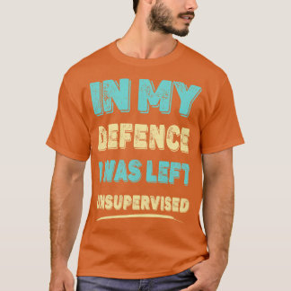 Camiseta Em Minha Defesa Eu Fui Deixado Sem Supervisão
