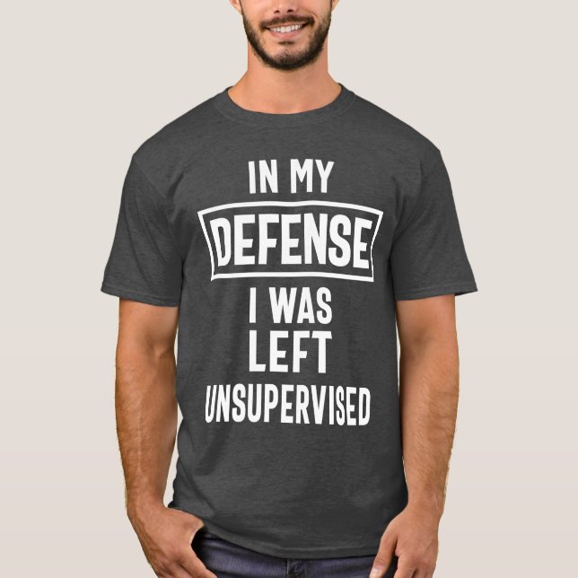 Camiseta Em Minha Defesa Eu Fui Deixado Sem Supervisão (Frente)