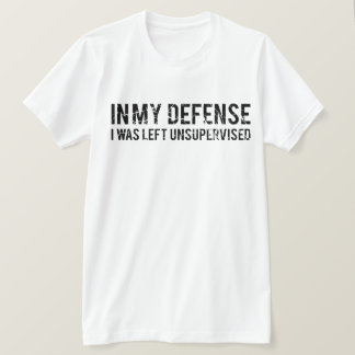 Camiseta Em Minha Defesa Eu Fui Deixado Sem Supervisão
