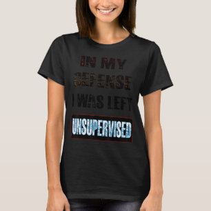Camiseta Em Minha Defesa Eu Fui Deixado Sem Supervisão