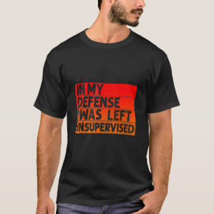 Camiseta Em Minha Defesa Eu Fui Deixado Sem Supervisão 18