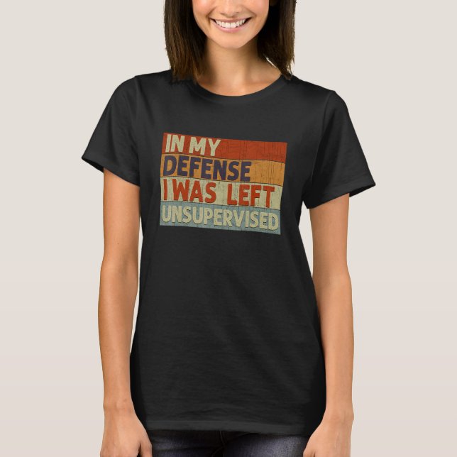 Camiseta Em Minha Defesa Eu Fui Deixado Sem Supervisão 2 (Frente)