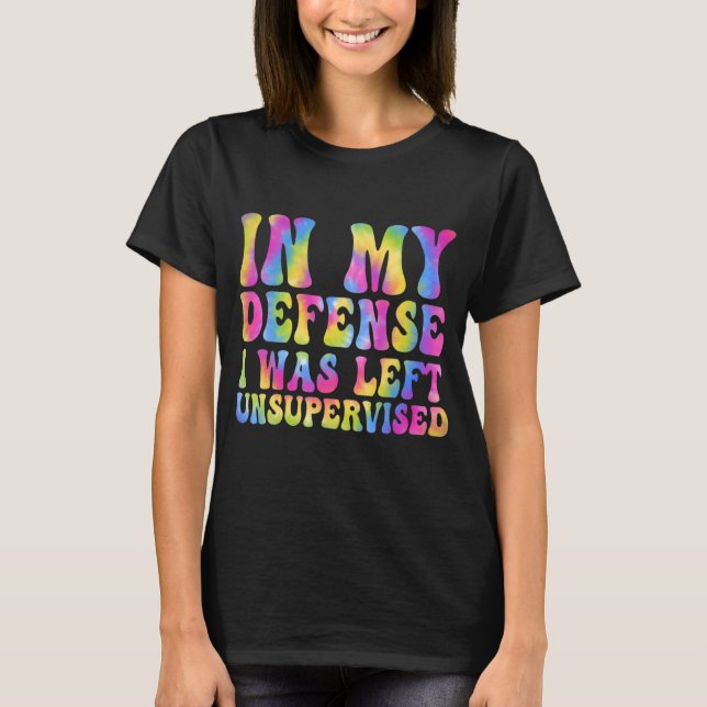 Camiseta Em Minha Defesa, Eu Fui Deixado Sem Supervisão De  (Frente)