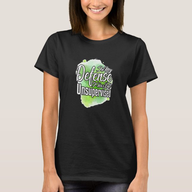 Camiseta Em Minha Defesa, Eu Fui Deixado Sem Supervisão De  (Frente)