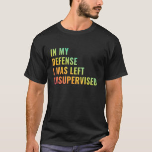 Camiseta em Minha Defesa Eu Fui Deixado Sem Supervisão Dito