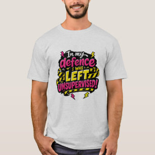 Camiseta Em minha defesa, eu fui deixado sem supervisão, En