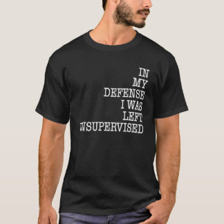 Camiseta Em Minha Defesa Eu Fui Deixado Sem Supervisão Humo