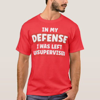 Camiseta Em Minha Defesa Eu Fui Deixado Sem Supervisão lega