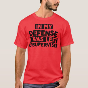 Camiseta Em Minha Defesa, Eu Fui Deixado Sem Supervisão, Na