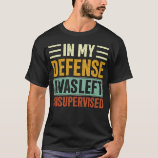 Camiseta Em Minha Defesa, Eu Fui Deixado Sem Supervisão Na