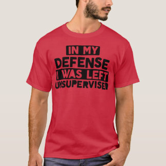 Camiseta Em Minha Defesa, Eu Fui Deixado Sem Supervisão, Na