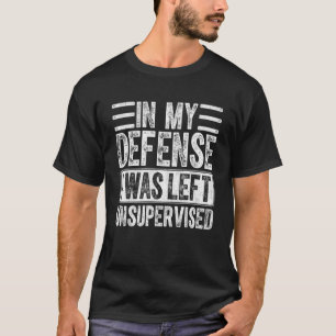 Camiseta Em Minha Defesa, Eu Fui Deixado Sem Supervisão Na