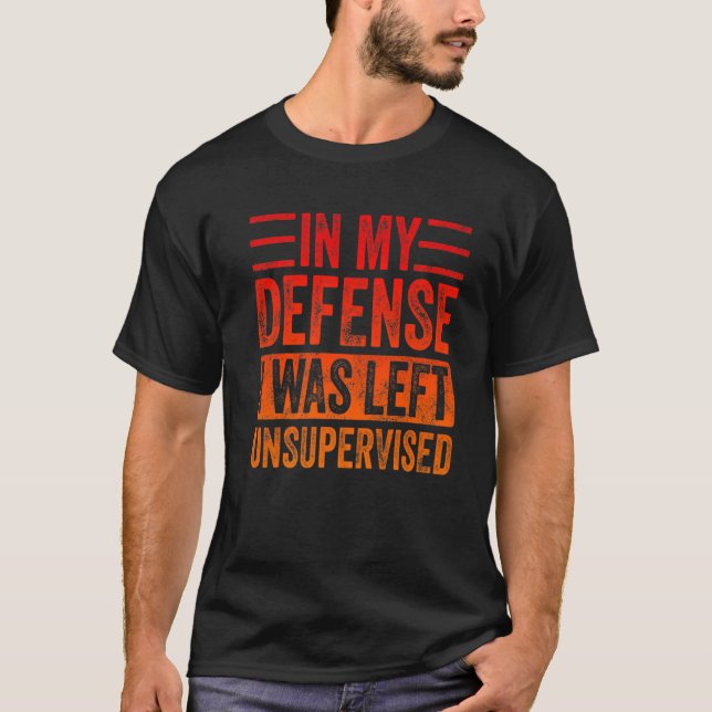 Camiseta Em Minha Defesa, Eu Fui Deixado Sem Supervisão Na  (Frente)