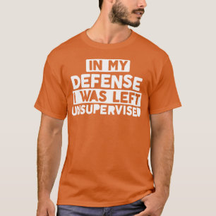 Camiseta Em Minha Defesa, Eu Fui Deixado Sem Supervisão, Na